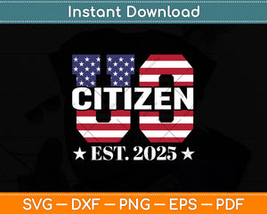 Proud US Citizen Est 2025 New American Citizenship Party Svg Digital Cutting File