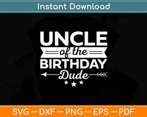 Uncle Of The Birthday Dude Party B-day Boy Proud Birthday Svg Digital Cutting File