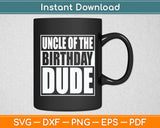 Uncle Of The Birthday Dude Proud Uncle Of The Birthday Boy Svg Digital Cutting File
