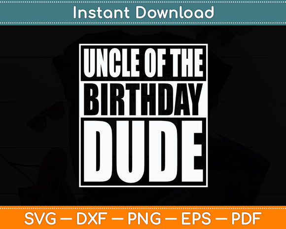 Uncle Of The Birthday Dude Proud Uncle Of The Birthday Boy Svg Digital Cutting File