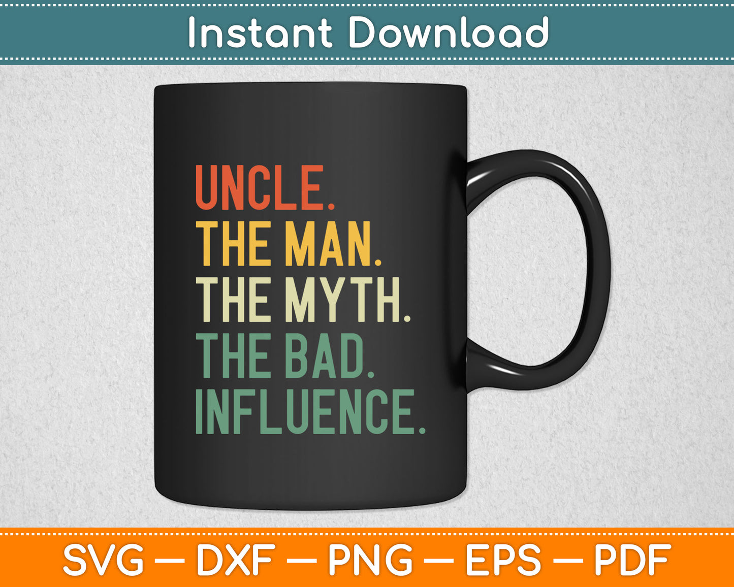 Uncle The Man The Myth The Bad Influence Best Funny Uncle Svg Digital Cutting File