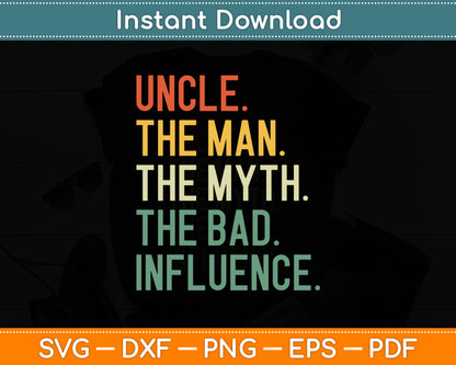 Uncle The Man The Myth The Bad Influence Best Funny Uncle Svg Digital Cutting File