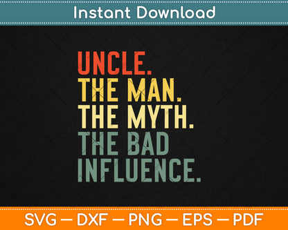 Uncle The Man The Myth The Bad Influence Best Funny Uncle Svg Digital Cutting File