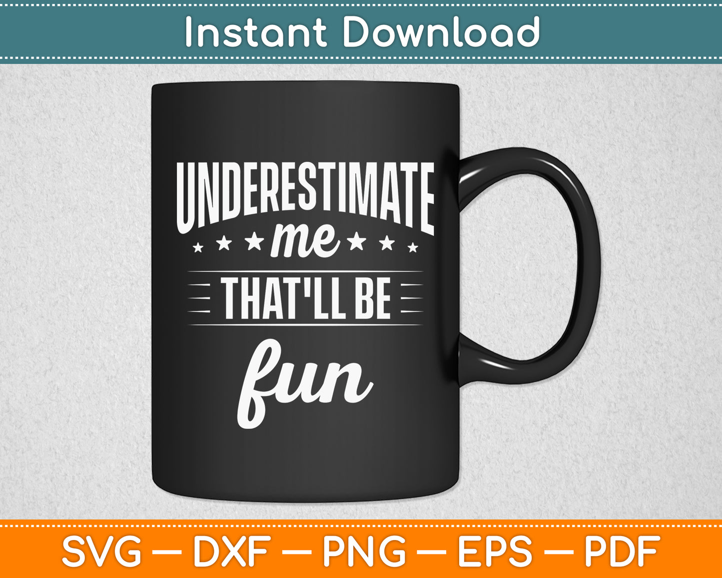 Underestimate Me That'll Be Fun Sarcastic Sarcasm Svg Png Dxf Digital Cutting File
