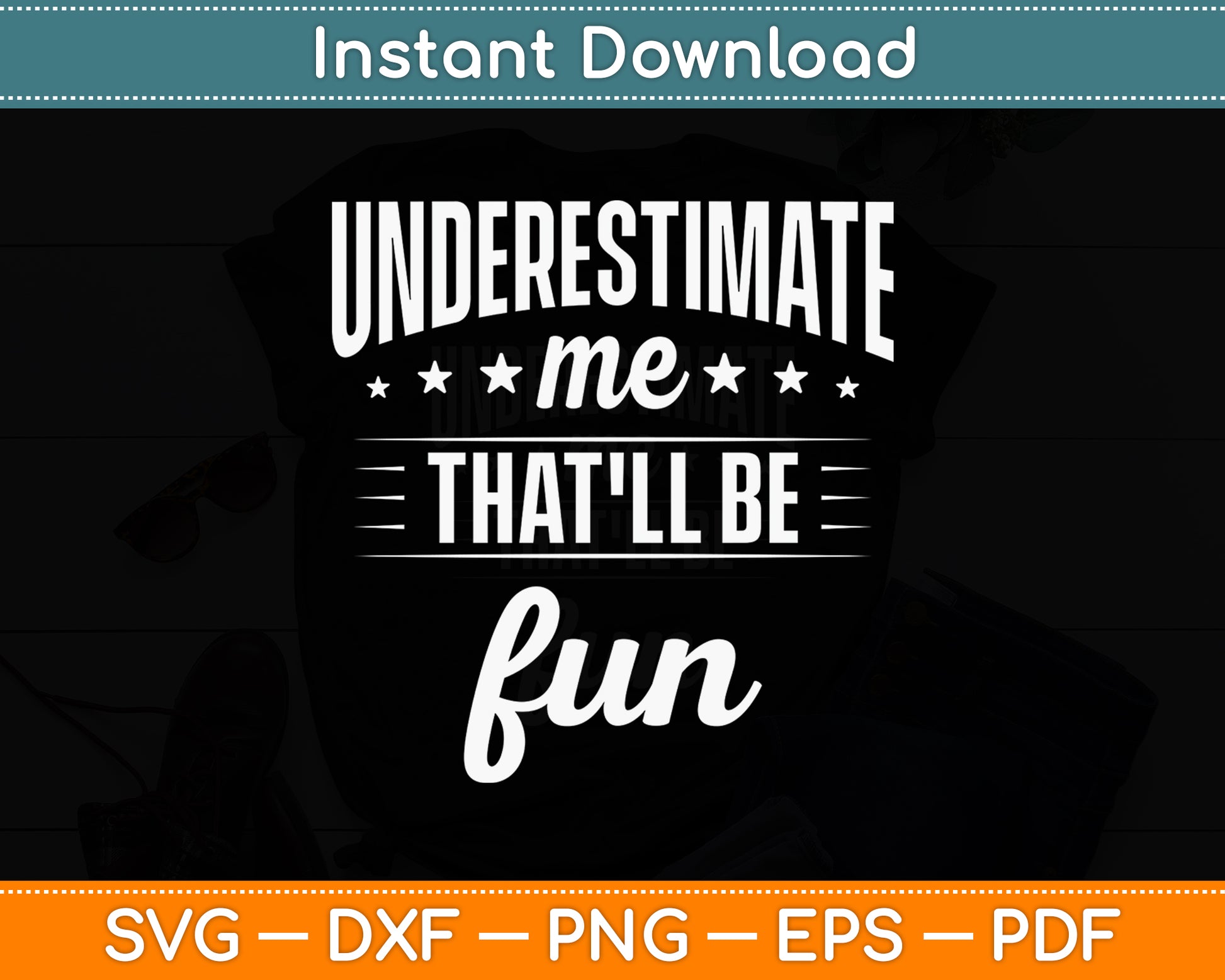 Underestimate Me That'll Be Fun Sarcastic Sarcasm Svg Png Dxf Digital Cutting File