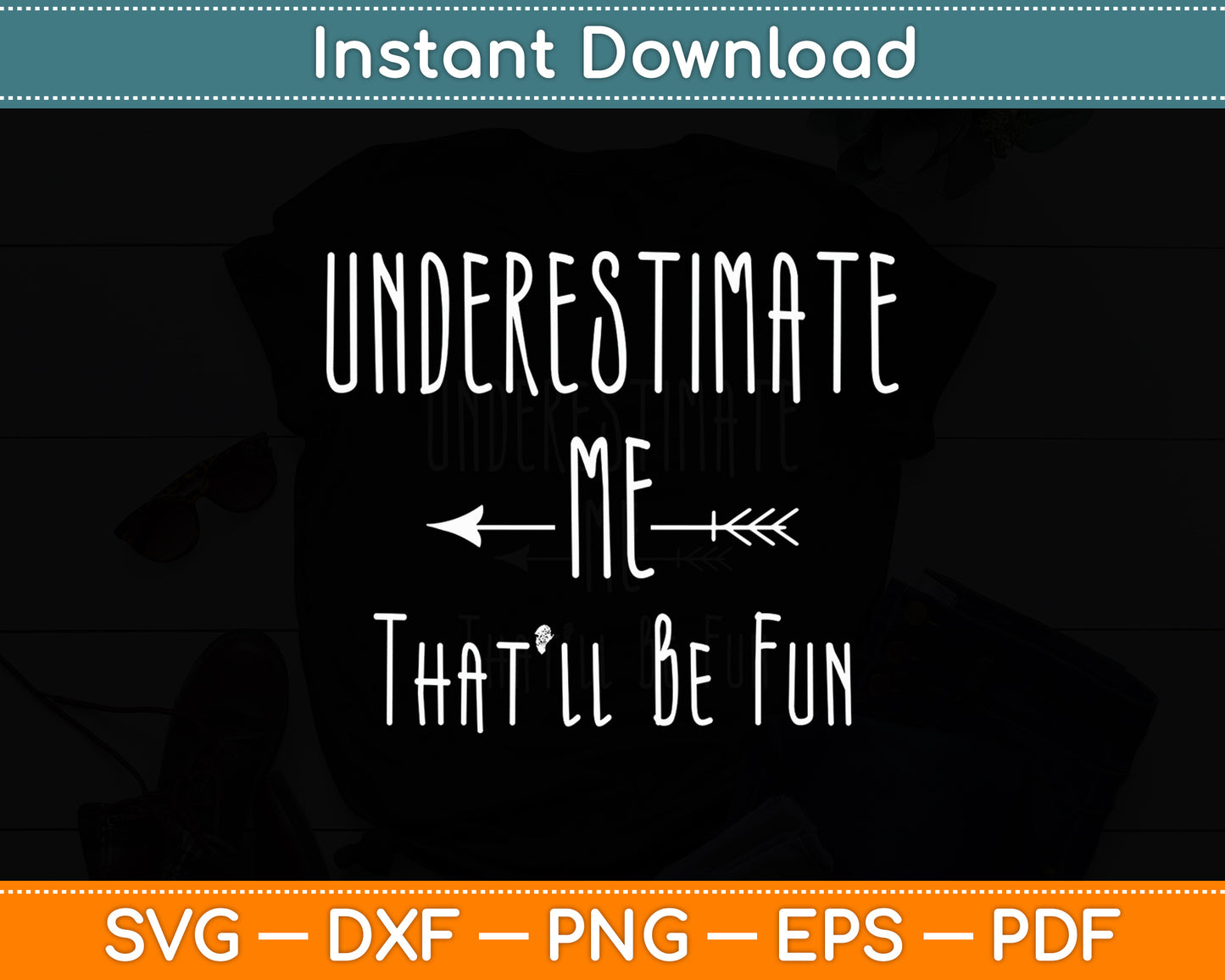 Underestimate Me That'll Be Fun Sarcastic Funny Svg Png Dxf Digital Cutting File