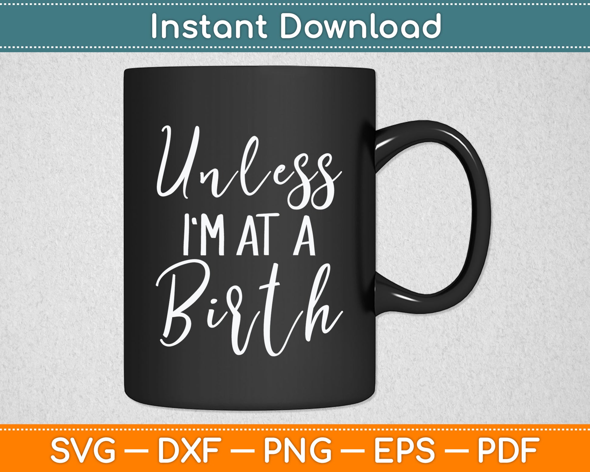 Unless I'm At a Birth Doula Midwife Svg Digital Cutting File