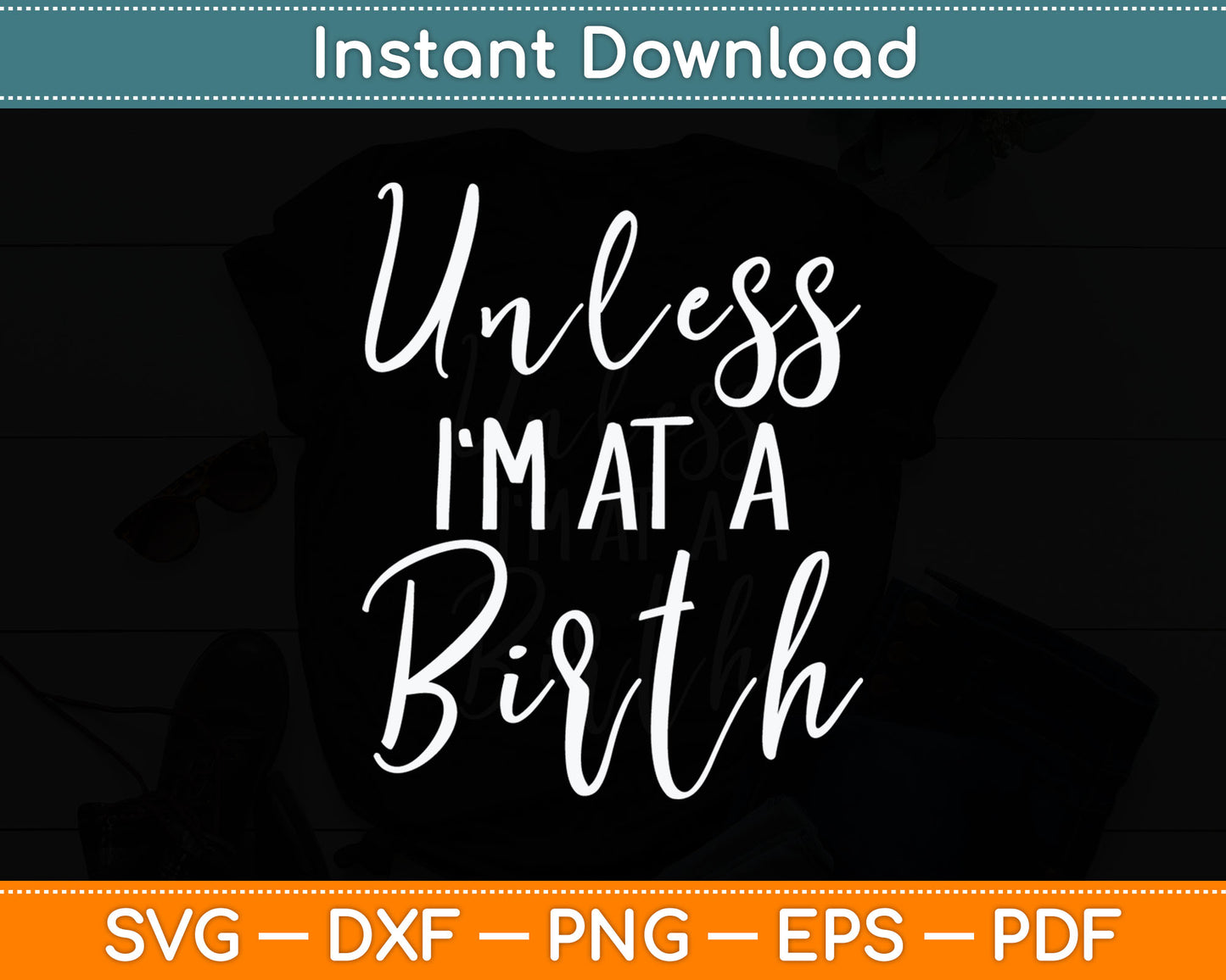 Unless I'm At a Birth Doula Midwife Svg Digital Cutting File