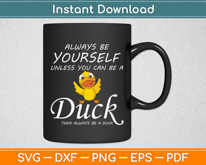 Always Be Yourself Unless You Can Be A Duck Svg Png Dxf Digital Cutting File