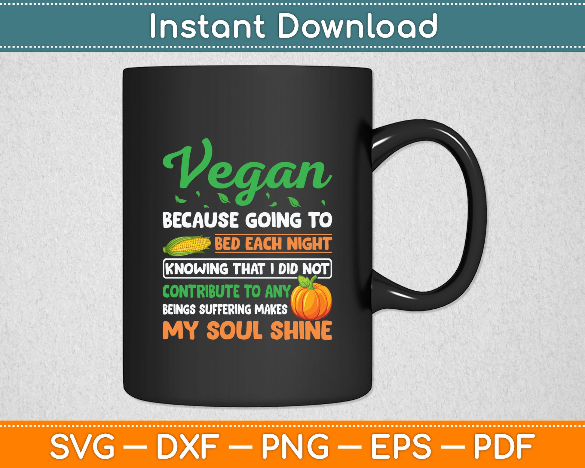 Vegan Because Going To Bed Each Night Knowing - Vegetarian Svg Digital Cutting File