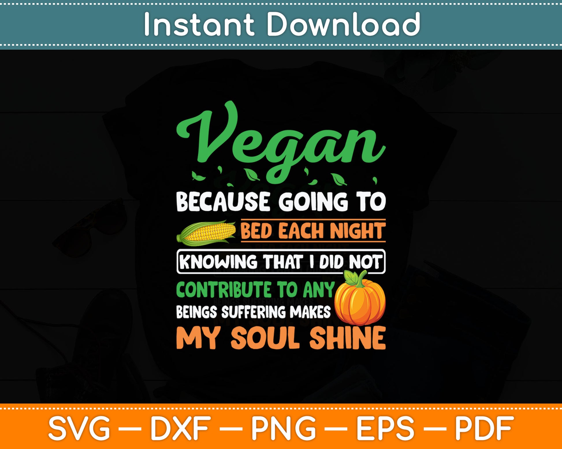 Vegan Because Going To Bed Each Night Knowing - Vegetarian Svg Digital Cutting File
