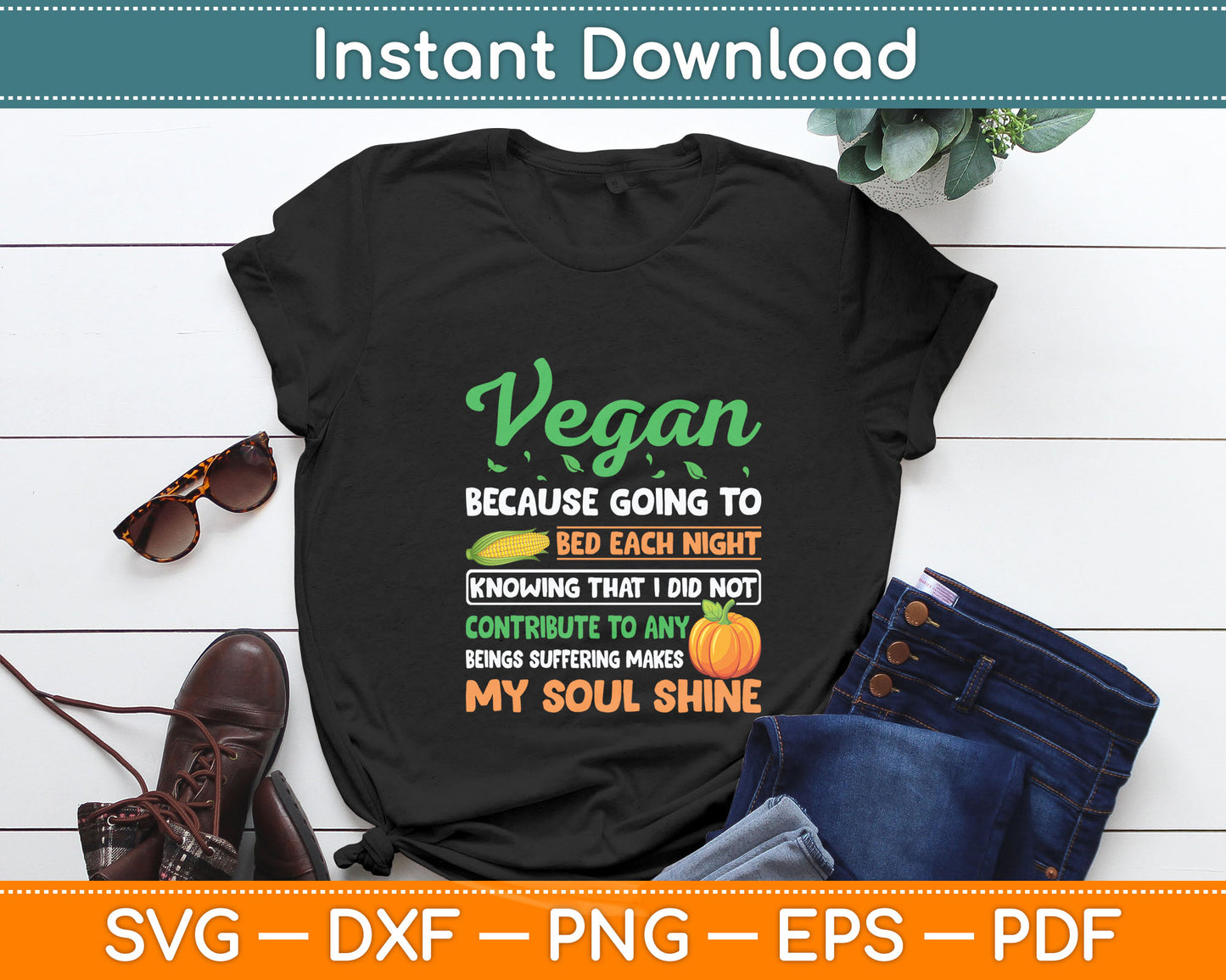 Vegan Because Going To Bed Each Night Knowing - Vegetarian Svg Digital Cutting File