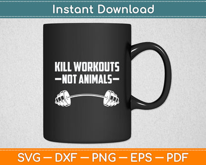 Vegan Kill Workouts Not Animals Vegetarian Fitness Svg Digital Cutting File