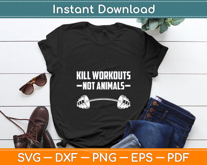 Vegan Kill Workouts Not Animals Vegetarian Fitness Svg Digital Cutting File