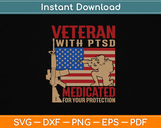 Veteran With PTSD Medicated For Your Protection SVG Digital Cutting File