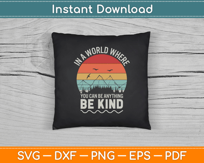 Vintage Retro In A World Where You Can Be Anything Be Kind SVG Digital Cutting File