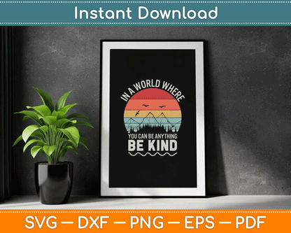 Vintage Retro In A World Where You Can Be Anything Be Kind SVG Digital Cutting File