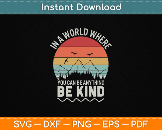 Vintage Retro In A World Where You Can Be Anything Be Kind SVG Digital Cutting File