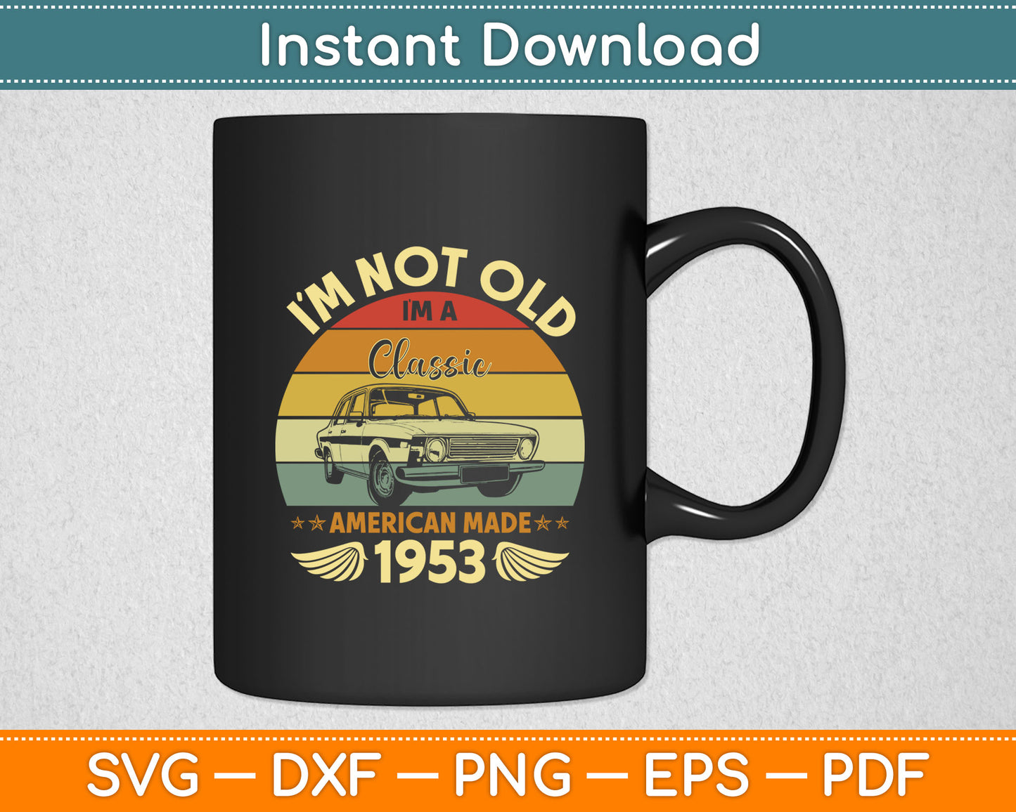 Vintage 1953 Car Birthday Gift I'm Not Old I'm a Classic 1953 Svg Digital Cutting File