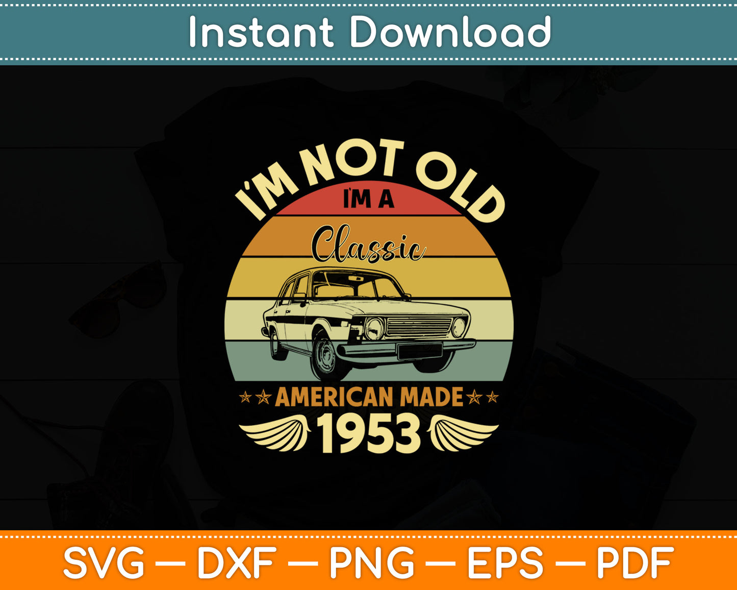 Vintage 1953 Car Birthday Gift I'm Not Old I'm a Classic 1953 Svg Digital Cutting File