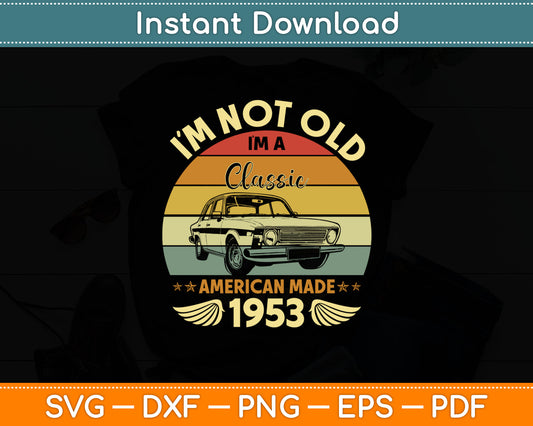 Vintage 1953 Car Birthday Gift I'm Not Old I'm a Classic 1953 Svg Digital Cutting File