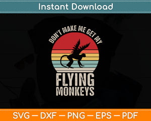 Vintage Retro Don't Make Me Get My Flying Monkeys Svg Digital Cutting File