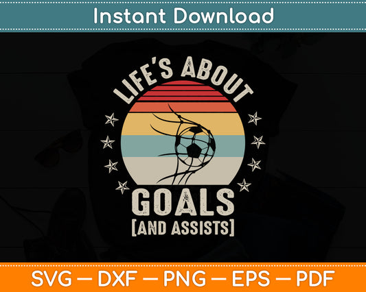 Vintage Retro Life's About Goals And Assists Funny Soccer Svg Digital Cutting File