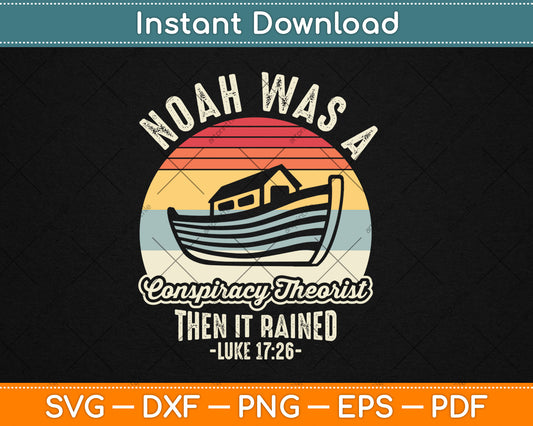 Vintage Retro Noah Was A Conspiracy Theorist Then It Rained Svg Digital Cutting File