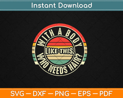 Vintage Retro With A Body Like This Who Needs Hair Bald Svg Digital Cutting File