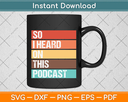 Vintage So I Heard on This Podcast Funny Svg Png Dxf Digital Cutting File