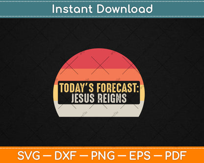 Vintage Today's Forecast Jesus Reigns Funny Christian Svg Digital Cutting File