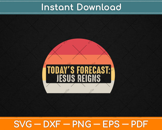 Vintage Today's Forecast Jesus Reigns Funny Christian Svg Digital Cutting File