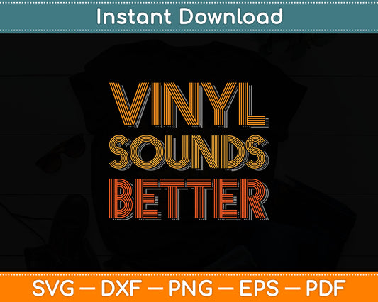 Vinyl Sounds Better Vintage Style Music Lovers Svg Digital Cutting File