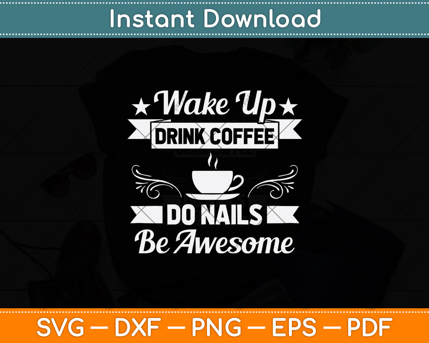 Wake Up Drink Coffee Do Nails Be Awesome Svg Png Dxf Digital Cutting File