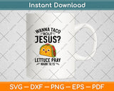 Wanna Taco Bout Jesus Cinco de Mayo Christian Svg Digital Cutting File