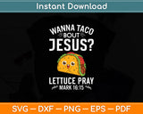 Wanna Taco Bout Jesus Cinco de Mayo Christian Taco Lover Svg Digital Cutting File