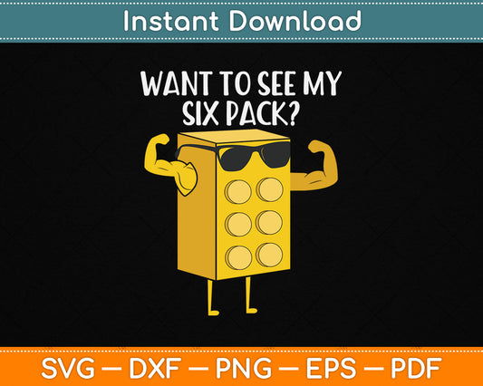 Want To See My Six Pack Bricks Lover Master Builder SVG Digital Cutting File