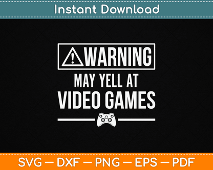 Warning May Yell At Video Games Funny SVG Digital Cutting File