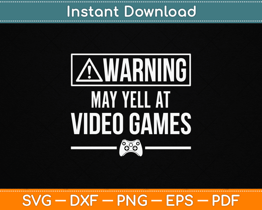 Warning May Yell At Video Games Funny SVG Digital Cutting File