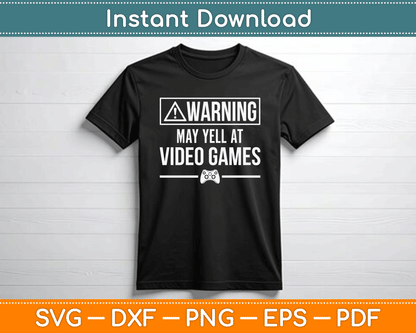 Warning May Yell At Video Games Funny SVG Digital Cutting File