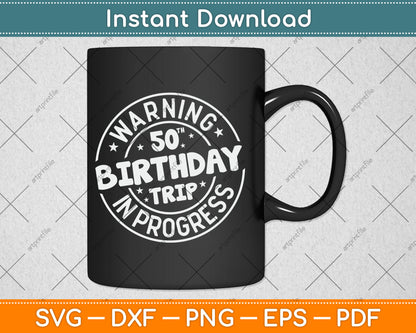 Warning 50th Birthday Trip In Progress Funny 50 Years Old Svg Digital Cutting File