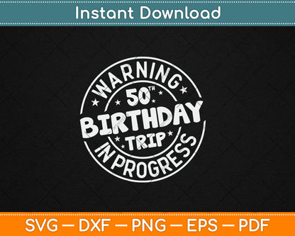 Warning 50th Birthday Trip In Progress Funny 50 Years Old Svg Digital Cutting File