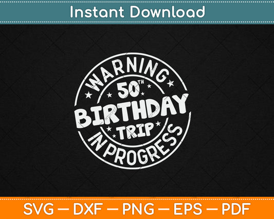 Warning 50th Birthday Trip In Progress Funny 50 Years Old Svg Digital Cutting File
