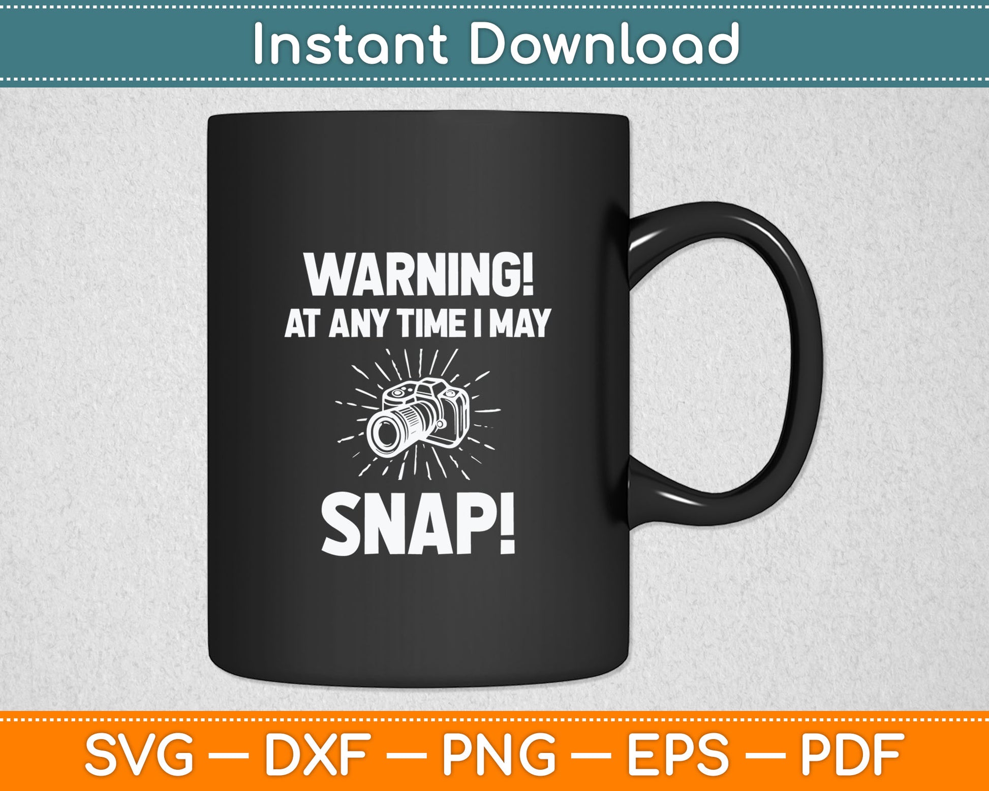 Warning At Any Time I May Snap Funny Photographer Svg Digital Cutting File
