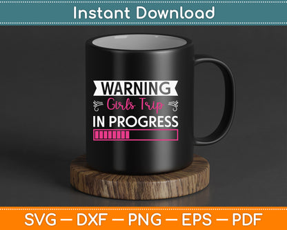 Warning Girls Trip In Progress SVG Digital Cutting File