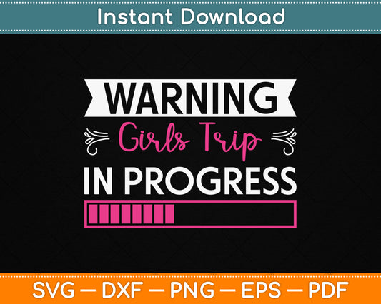 Warning Girls Trip In Progress SVG Digital Cutting File