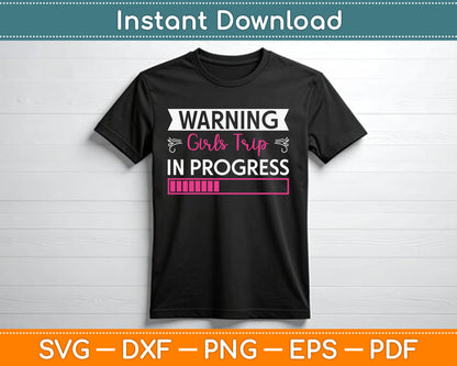 Warning Girls Trip In Progress SVG Digital Cutting File