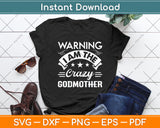 Warning I Am The Crazy Godmother Funny Svg Digital Cutting File