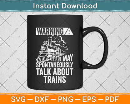 Warning I May Spontaneously Talk About Trains Svg Png Dxf Digital Cutting File