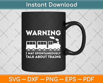 Warning I May Talk About Trains Svg Png Dxf Digital Cutting File